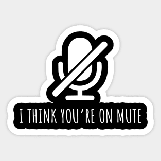 I Think You're On Mute Funny Sticker